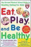 Eat, Play, And Be Healthy: The Harvard Medical School Guide To Healthy Eating For Kids (Harvard Medical School Guides) Parents & Children