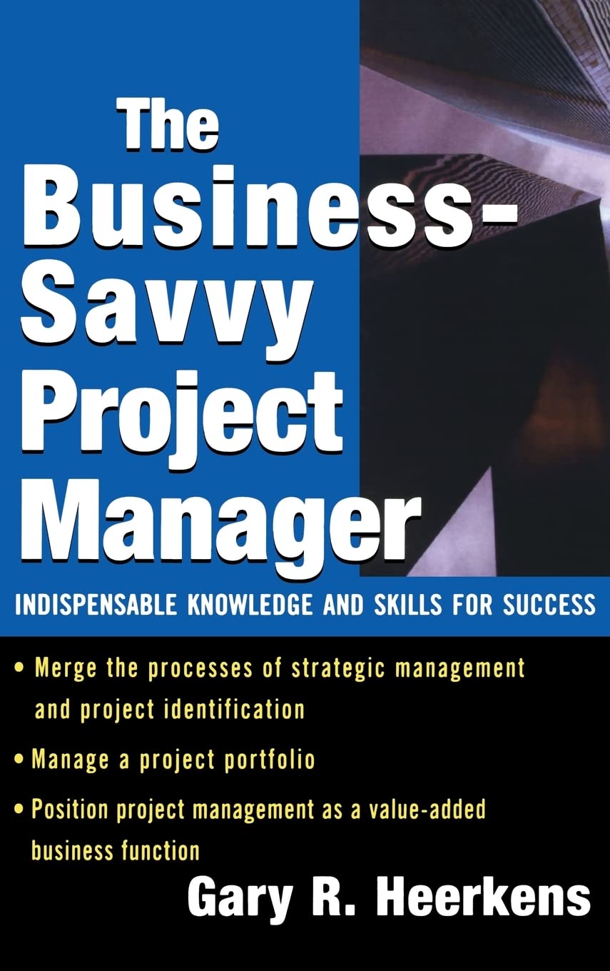The Business Savvy Project Manager: Indispensable Knowledge And Skills for Success Business, Finance & Career