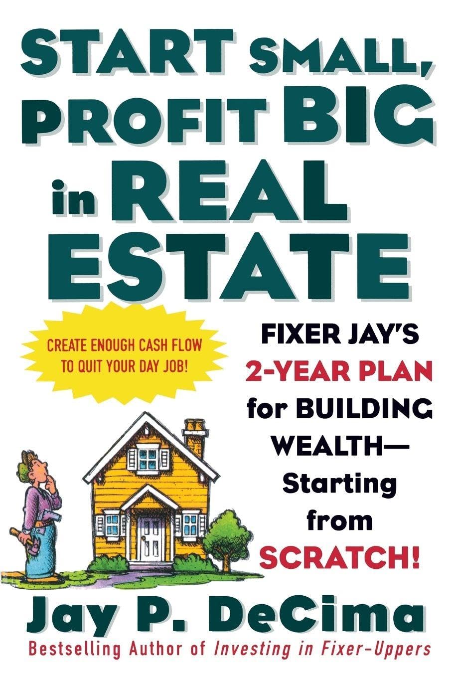 Start Small, Profit Big in Real Estate: Fixer Jay's 2-Year Plan for Building Wealth - Starting from Scratch book