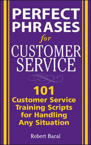 Perfect Phrases for Customer Service: Hundreds of Tools, Techniques, and Scripts for Handling Any Situation (Perfect Phrases Series) Business, Finance & Career