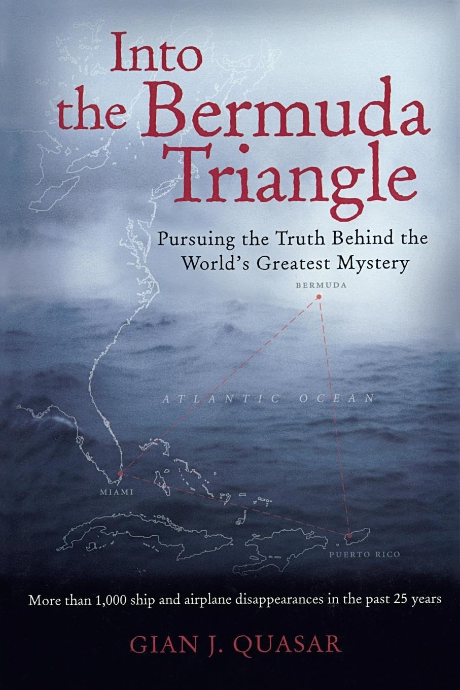 Into the Bermuda Triangle: Pursuing the Truth Behind the World's Greatest Mystery Politics & History