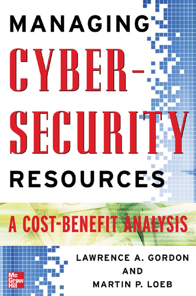 Managing Cybersecurity Resources: A Cost-Benefit Analysis Business, Finance & Career Books