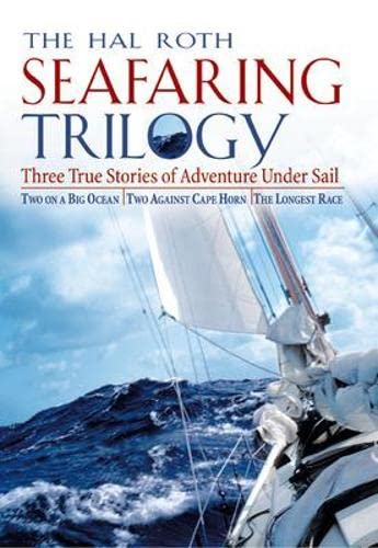 The Hal Roth Seafaring Trilogy: Three True Stories of Adventure Under Sail: Two on a Big Ocean, Two Against Cape Horn, The Longest Race Leisure & Fun