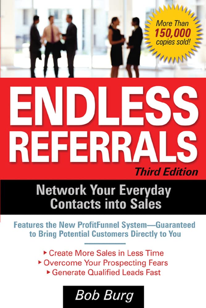 Endless Referrals, Third Edition: Network Your Everyday Contacts into Sales Business, Finance & Career