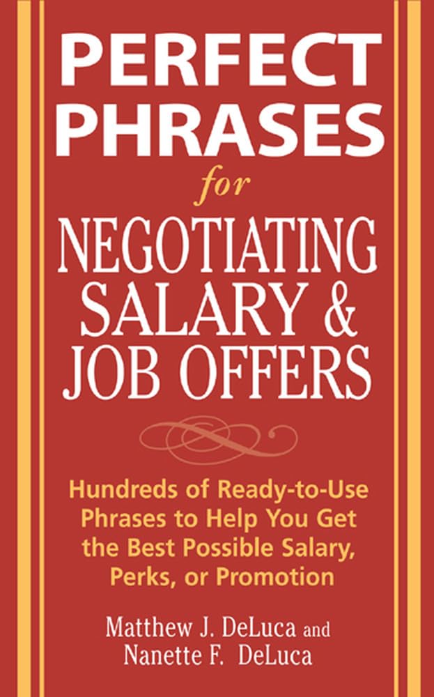 Perfect Phrases for Negotiating Salary and Job Offers: Hundreds of Ready-to-Use Phrases to Help You Get the Best Possible Salary, Perks or Promotion (Perfect Phrases Series) Business, Finance & Career