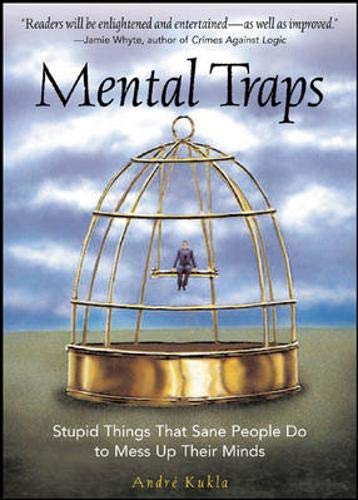 Mental Traps: Stupid Things That Sane People Do to Mess Up Their Minds Medicine