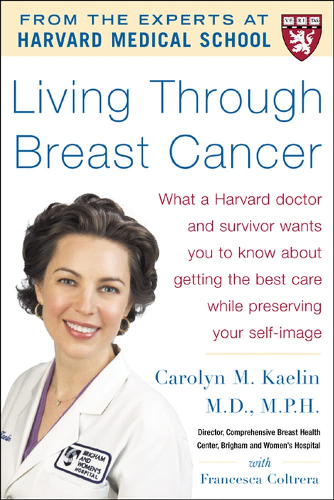 Living Through Breast Cancer: What a Harvard Doctor and Survivor Wants You to Know about Getting the Best Care While Preserving Your Self-Image Learning & Reference