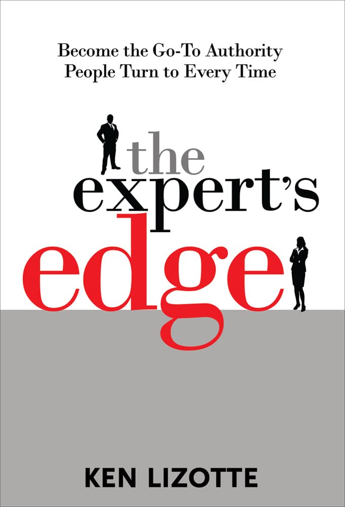 The Expert's Edge: Become the Go-To Authority People Turn to Every Time Law