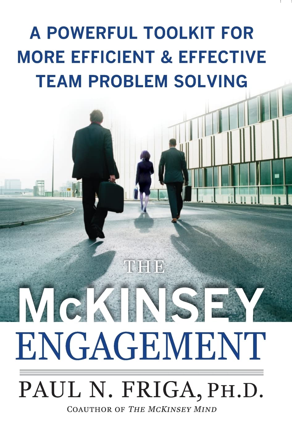The McKinsey Engagement: A Powerful Toolkit for More Efficient and Effective Team Problem Solving: A Powerful Toolkit for More Efficient & Effective ... Solving (Economia e discipline aziendali) Business, Finance & Career