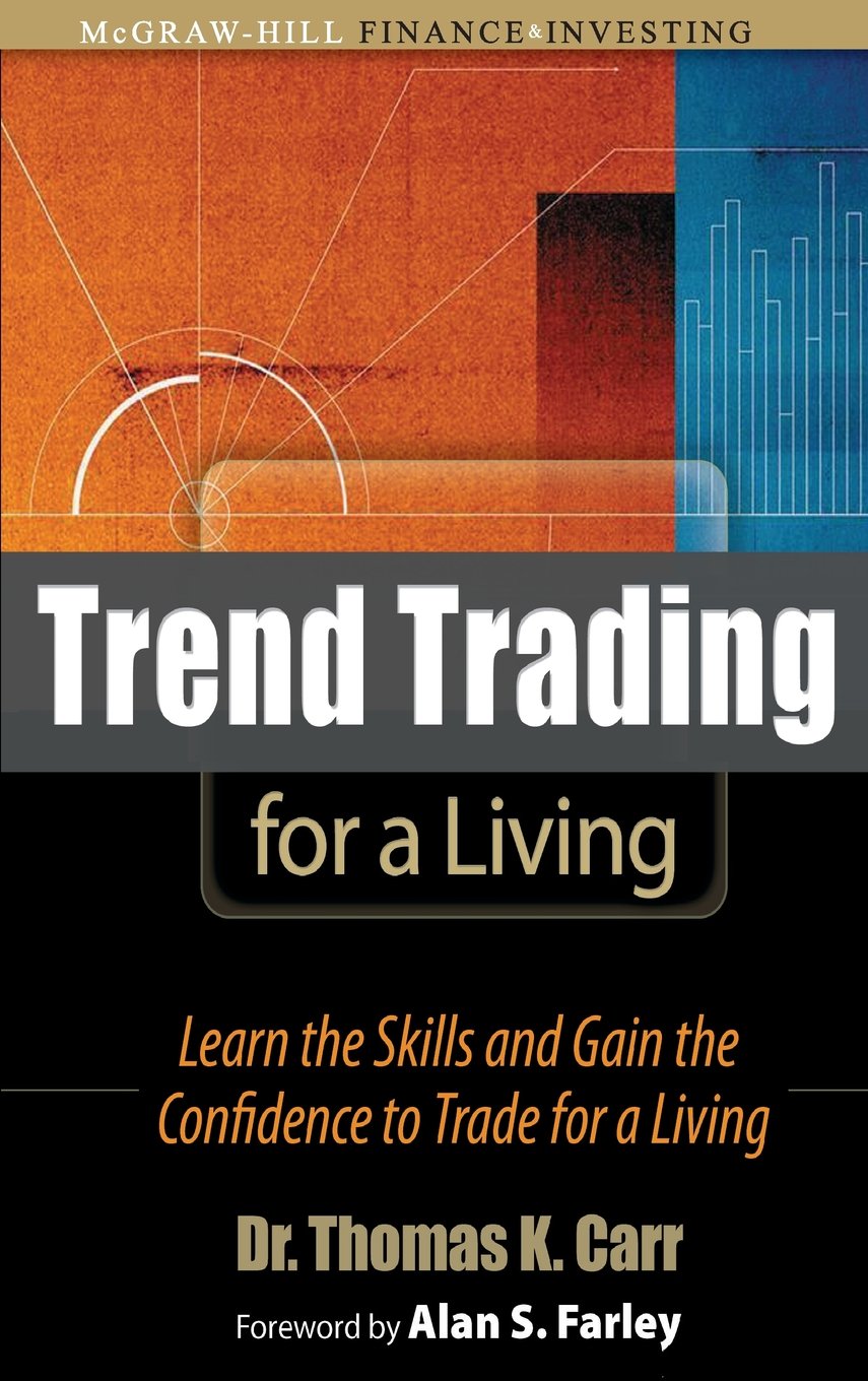 Trend Trading for a Living: Learn the Skills and Gain the Confidence to Trade for a Living Business, Finance & Career
