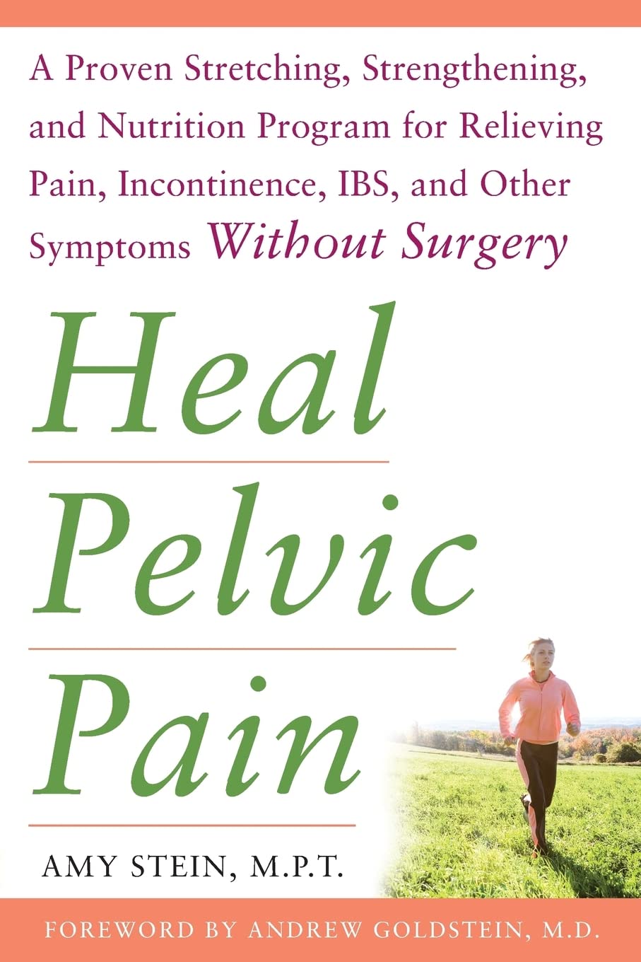 Heal Pelvic Pain: The Proven Stretching, Strengthening, and Nutrition Program for Relieving Pain, Incontinence,& I.B.S, and Other Symptoms Without ... IBS, and Other Symptoms Without Surgery Medicine