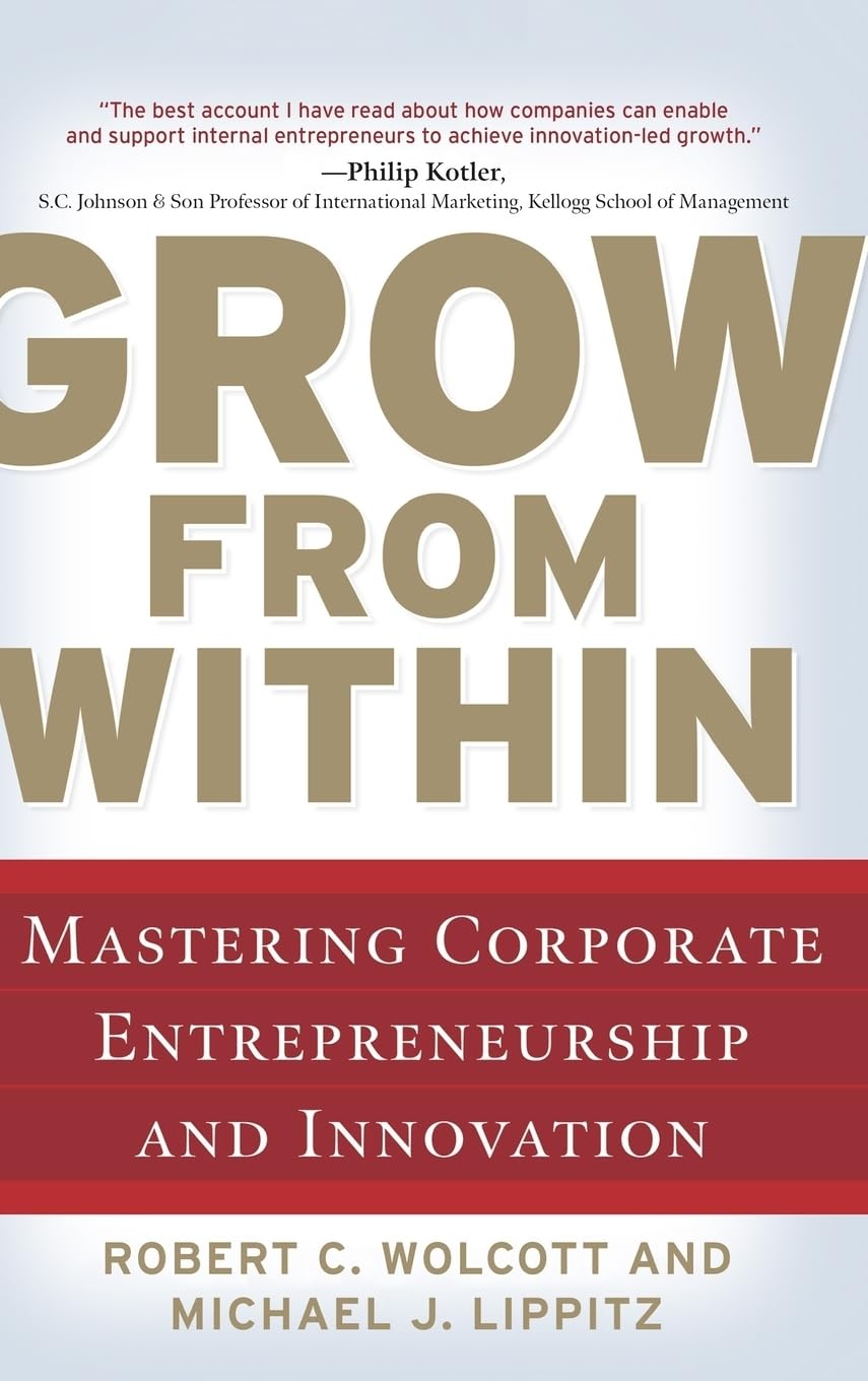 Grow from Within: Mastering Corporate Entrepreneurship and Innovation Business, Finance & Career