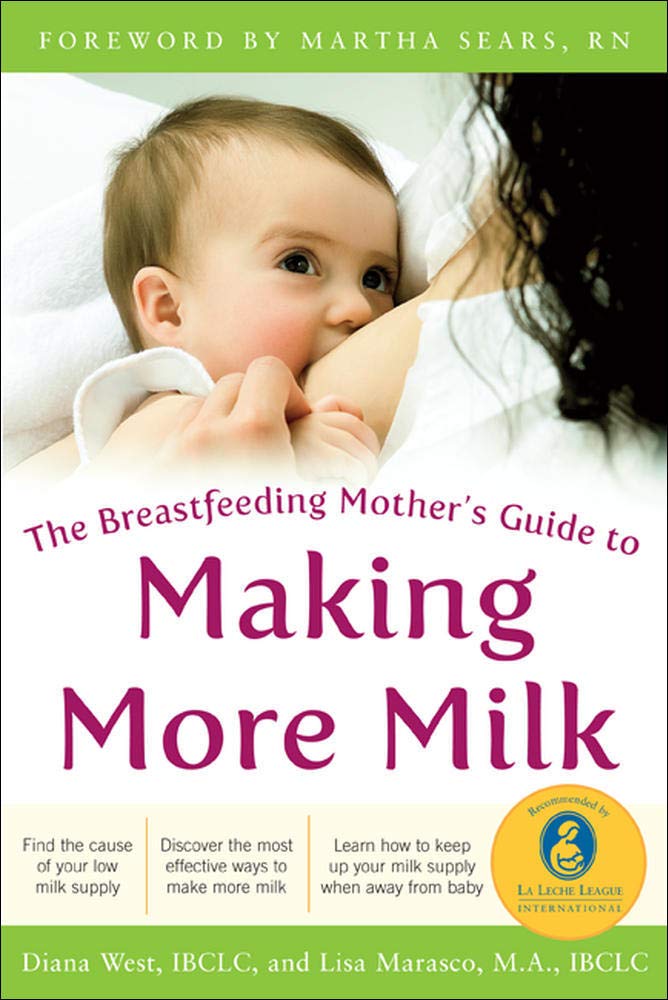 The Breastfeeding Mother's Guide to Making More Milk: Foreword by Martha Sears, RN Parents & Children