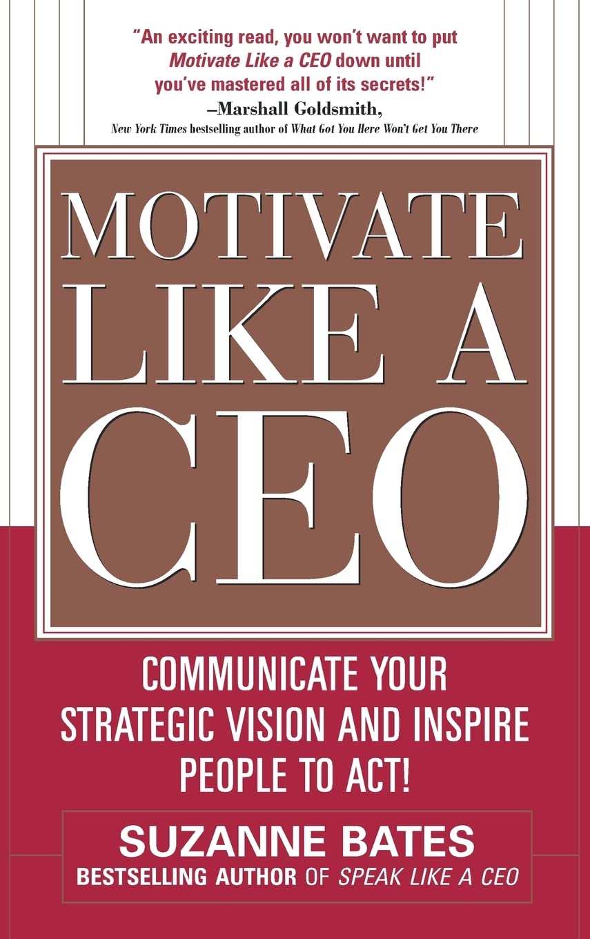 Motivate Like a CEO: Communicate Your Strategic Vision and Inspire People to Act! Business, Finance & Career