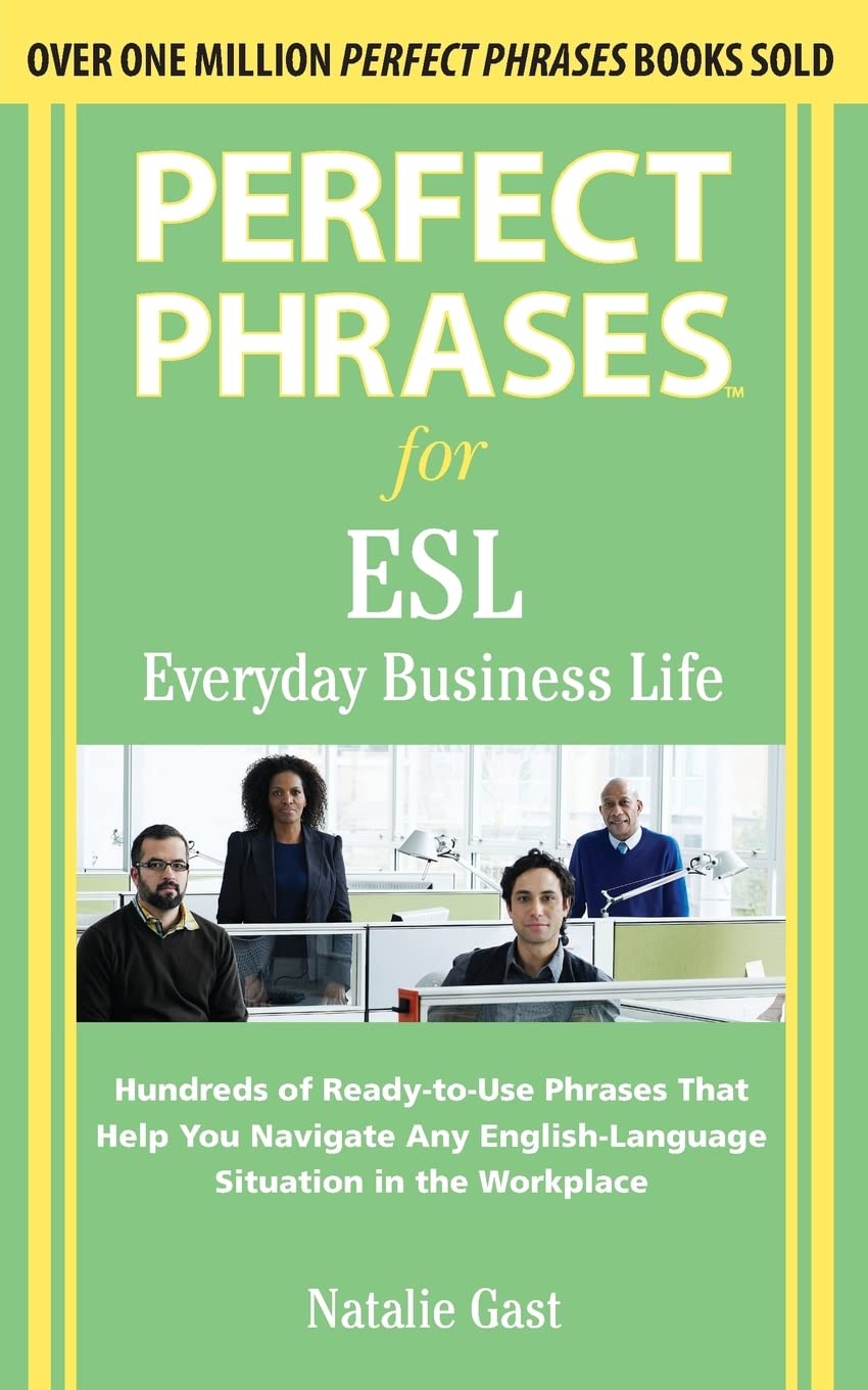 Perfect Phrases for ESL Everyday Business Life (Perfect Phrases Series) Business, Finance & Career