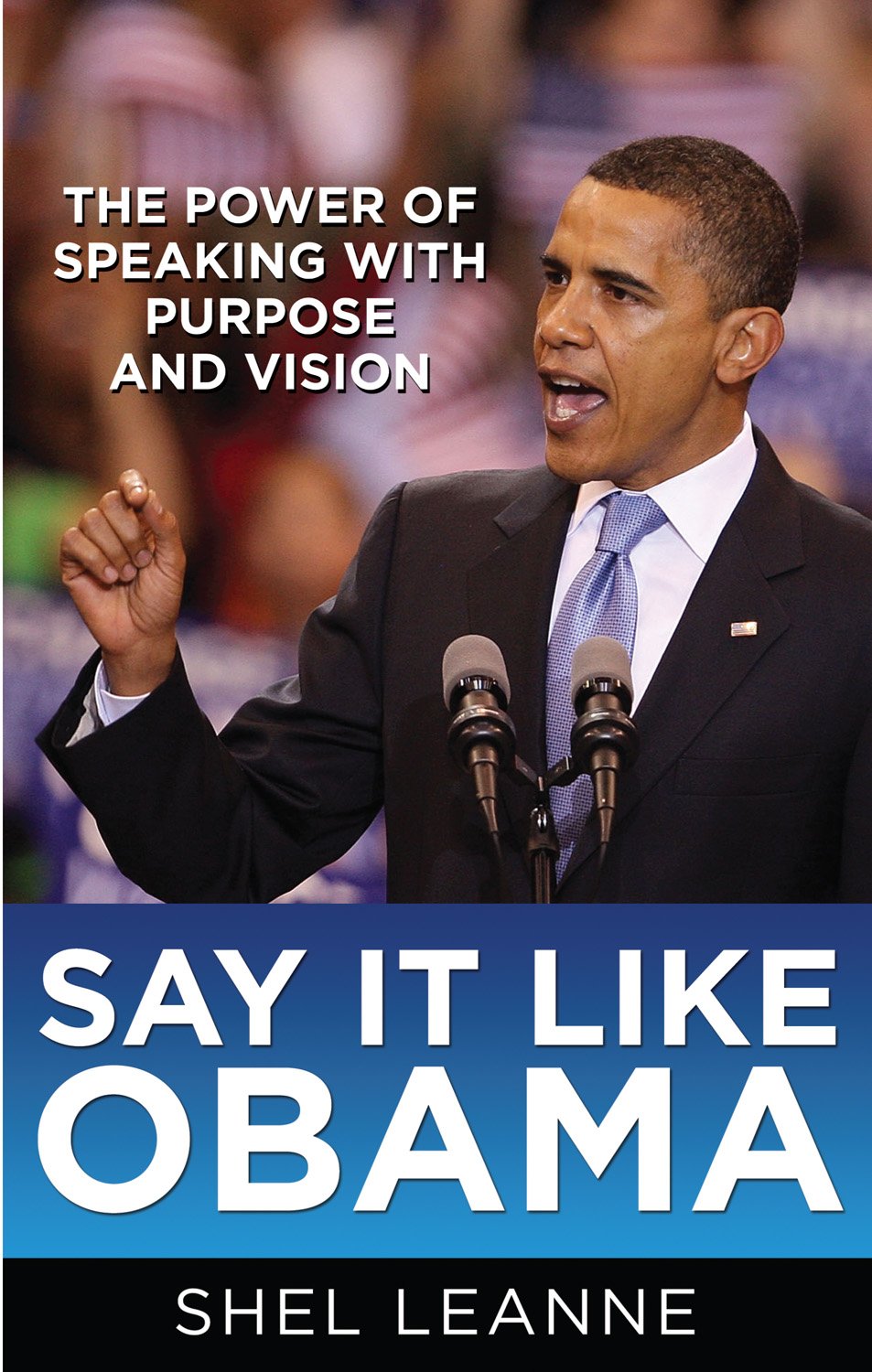 Say it Like Obama: The Power of Speaking with Purpose and Vision Business, Finance & Career
