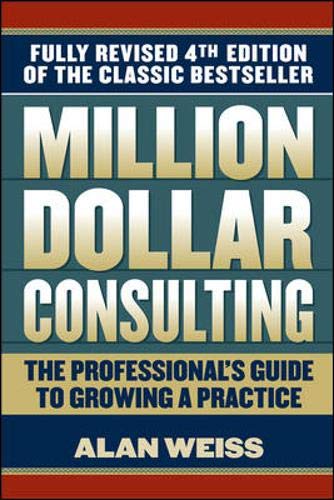 Million Dollar Consulting: The Professional's Guide to Growing a Practice Business, Finance & Career