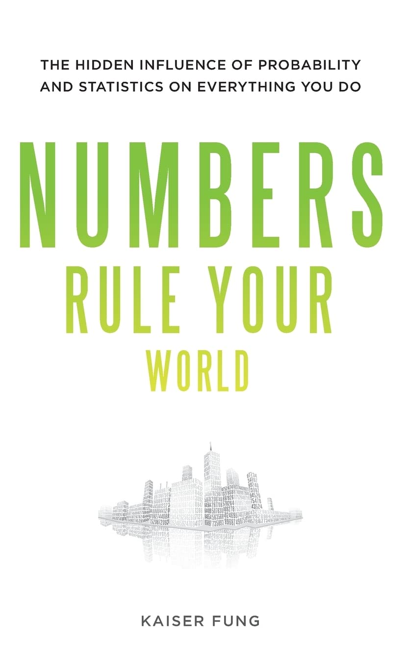 Numbers Rule Your World: The Hidden Influence of Probabilities and Statistics on Everything You Do Law