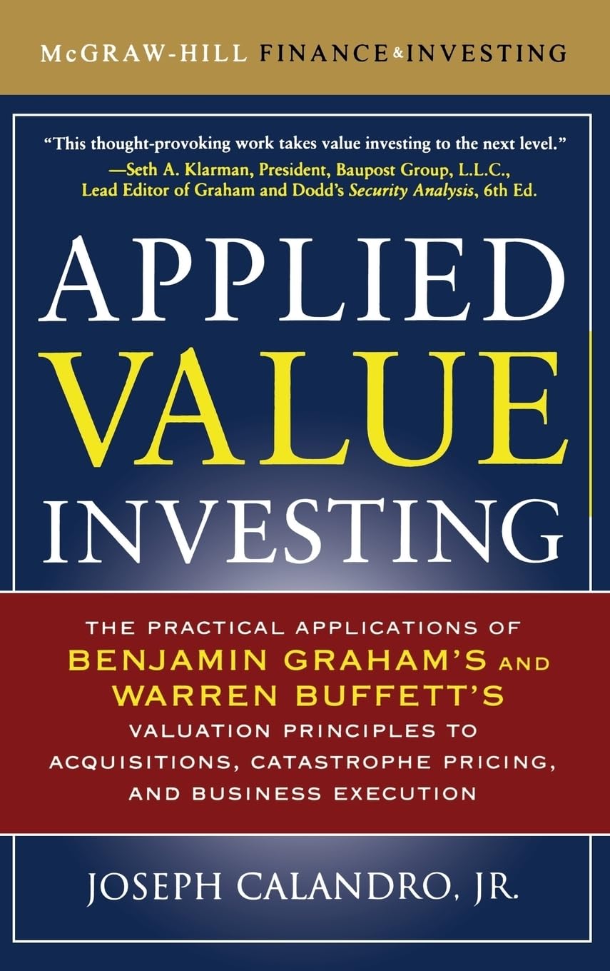 Applied Value Investing: The Practical Application of Benjamin Graham and Warren Buffett's Valuation Principles to Acquisitions, Catastrophe Pricing ... Execution (McGraw-Hill Finance & Investing) Business, Finance & Career