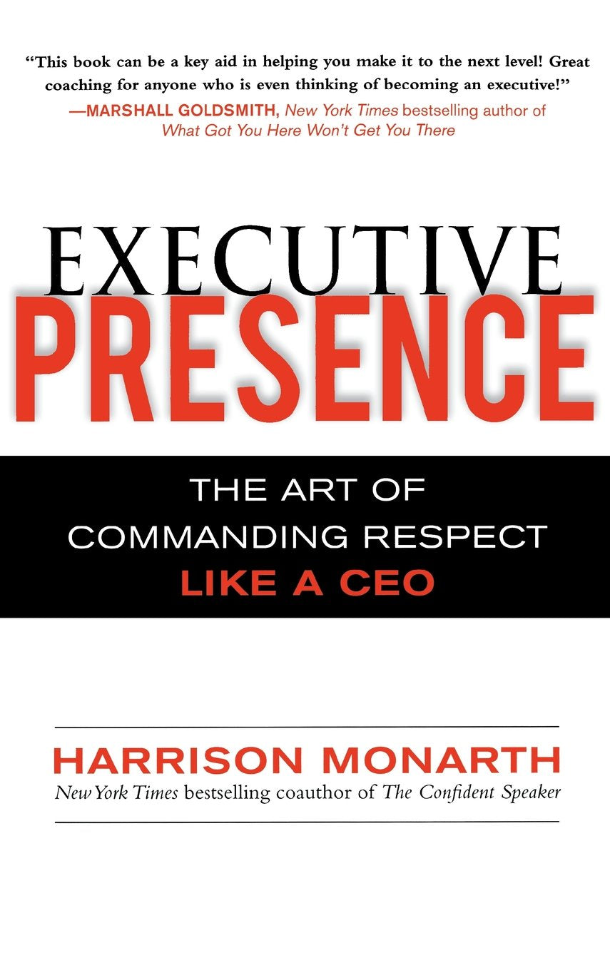Executive Presence: The Art of Commanding Respect Like a CE Business, Finance & Career