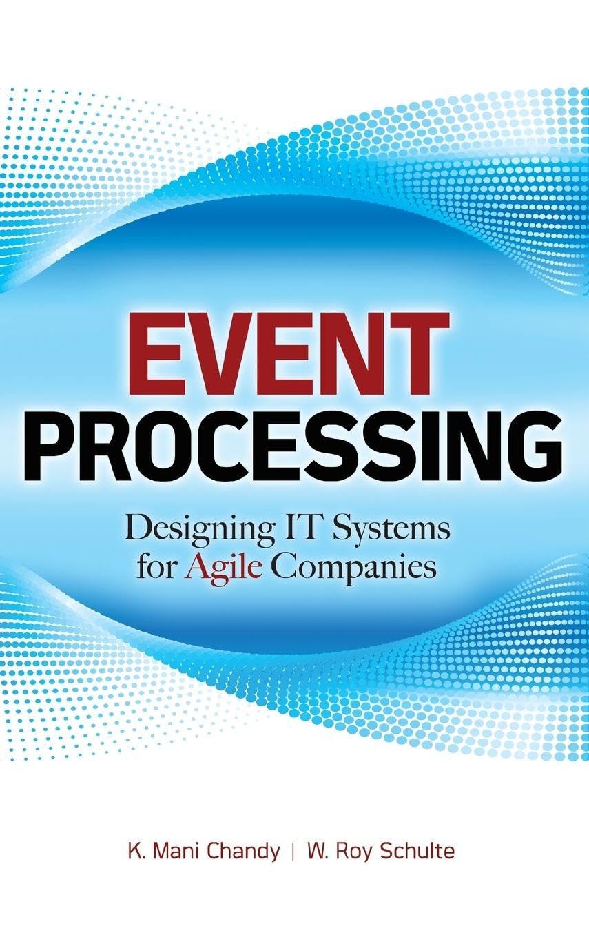 Event Processing: Designing IT Systems for Agile Companies: Designing IT Systems for Agile Companies: Designing IT Systems for Agile Companies Business, Finance & Career