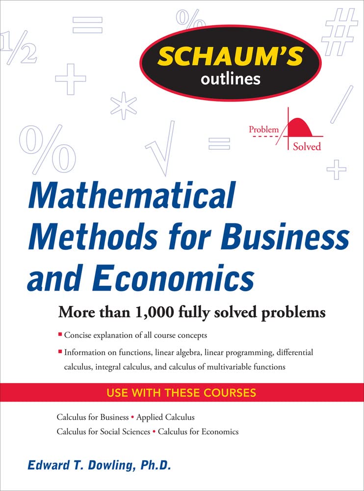 Schaum's Outline of Mathematical Methods for Business and Economics (Schaum's Outline Series) Business, Finance & Career
