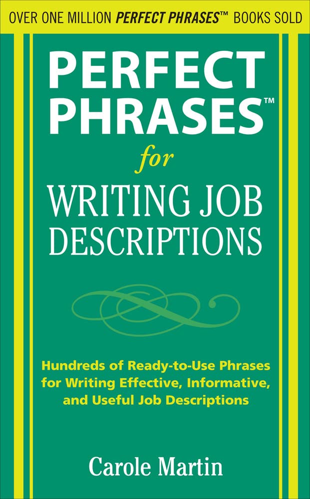 Perfect Phrases for Writing Job Descriptions: Hundreds of Ready-to-Use Phrases for Writing Effective, Informative, and Useful Job Descriptions (Perfect Phrases Series) Business, Finance & Career