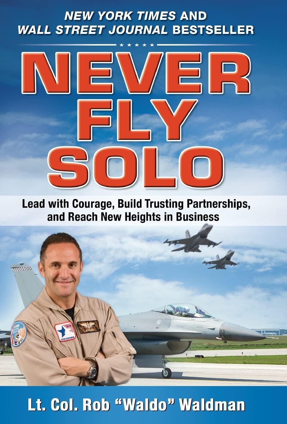 Never Fly Solo: Lead with Courage, Build Trusting Partnerships, and Reach New Heights in Business Business, Finance & Career