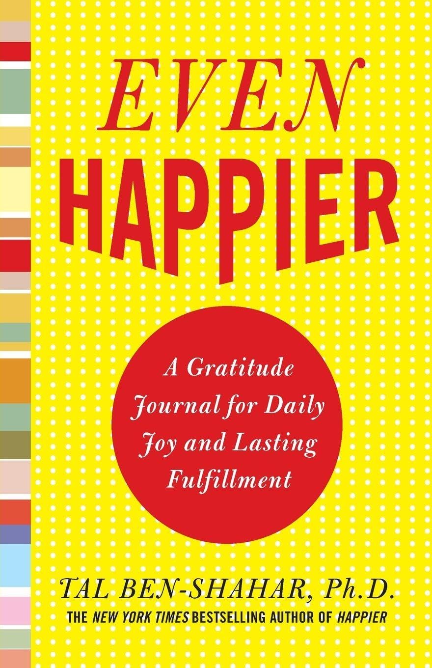 Even Happier: A Gratitude Journal for Daily Joy and Lasting Fulfillment Lifestyle