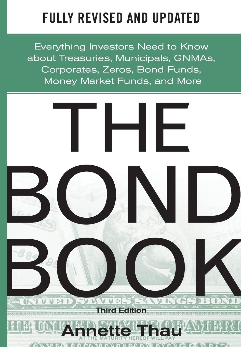 The Bond Book, Third Edition: Everything Investors Need to Know About Treasuries, Municipals, GNMAs, Corporates, Zeros, Bond Funds, Money Market Funds, and More Business, Finance & Career