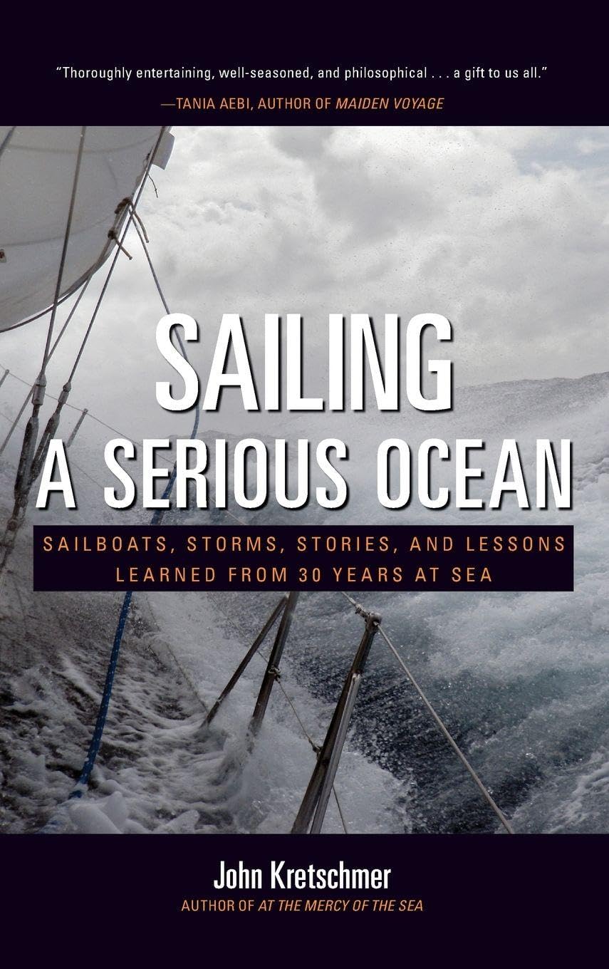 SAILING A SERIOUS OCEAN: Sailboats, Storms, Stories and Lessons Learned from 30 Years at Sea Memories