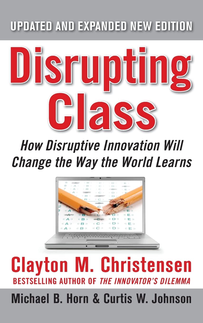 Disrupting Class: How Disruptive Innovation Will Change the Way the World Learns Business, Finance & Career
