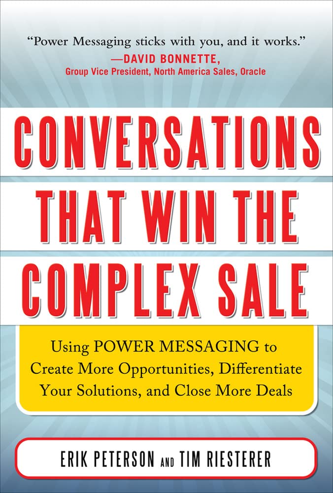 Conversations That Win the Complex Sale: Using Power Messaging to Create More Opportunities, Differentiate your Solutions, and Close More Deals Business, Finance & Career