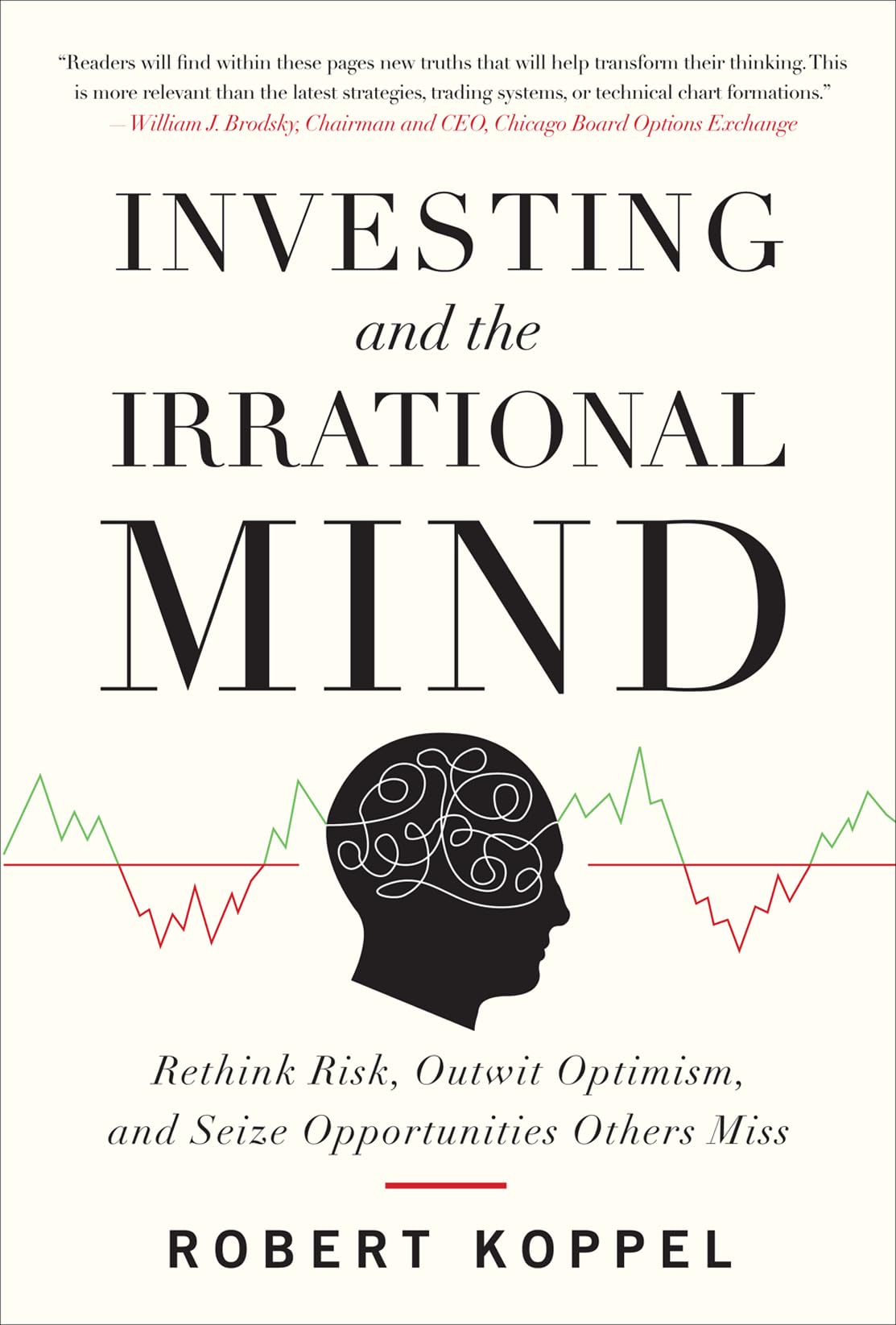 Investing and the Irrational Mind: Rethink Risk, Outwit Optimism, and Seize Opportunities Others Miss Law