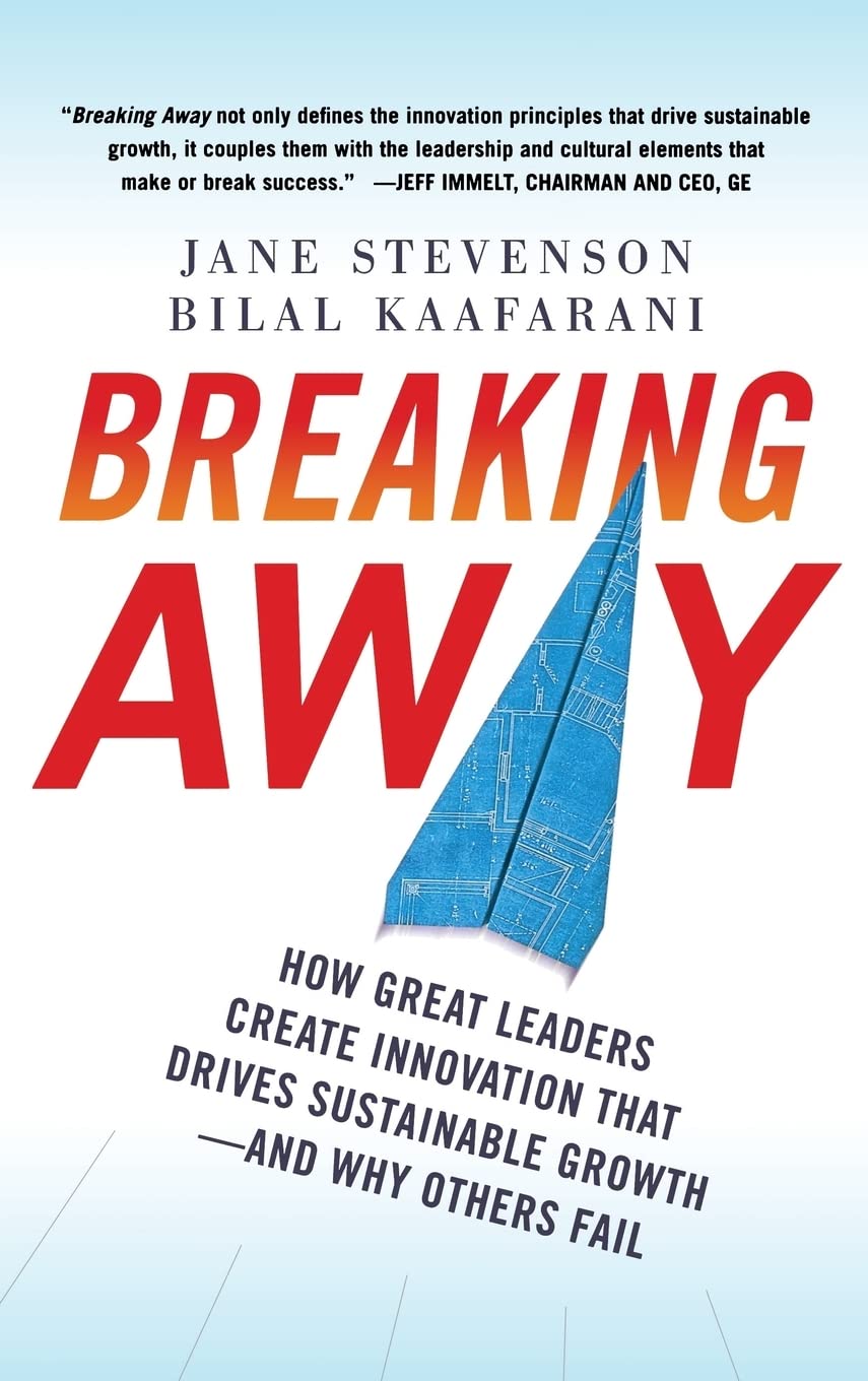 BREAKING AWAY: How Great Leaders Create Innovation That Drives Sustainable Growth--and Why Others Fail Business, Finance & Career