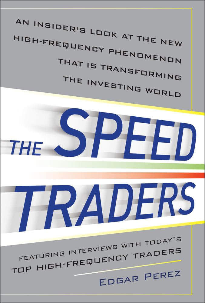The Speed Traders: An Insider's Look at New High-Frequency Phenomenon That Is Transforming the Investing World Business, Finance & Career