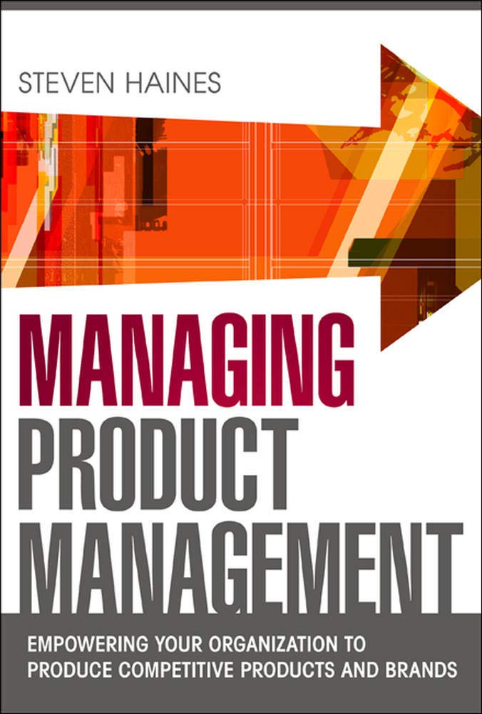 Managing Product Management: Empowering Your Organization to Produce Competitive Products and Brands Law