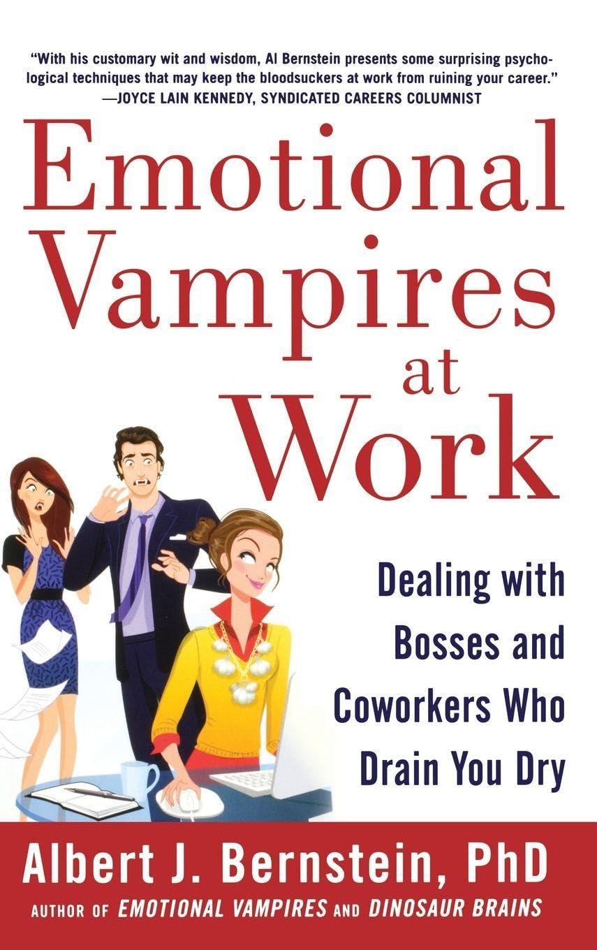 Emotional Vampires at Work: Dealing with Bosses and Coworkers Who Drain You Dry Business, Finance & Career