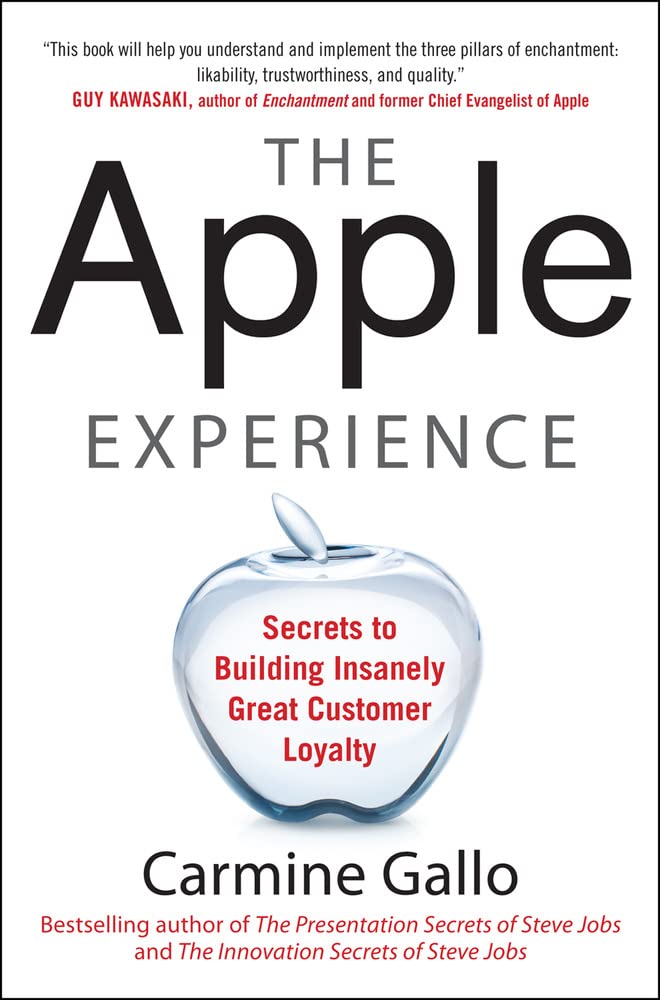 The Apple Experience: Secrets to Building Insanely Great Customer Loyalty Business, Finance & Career