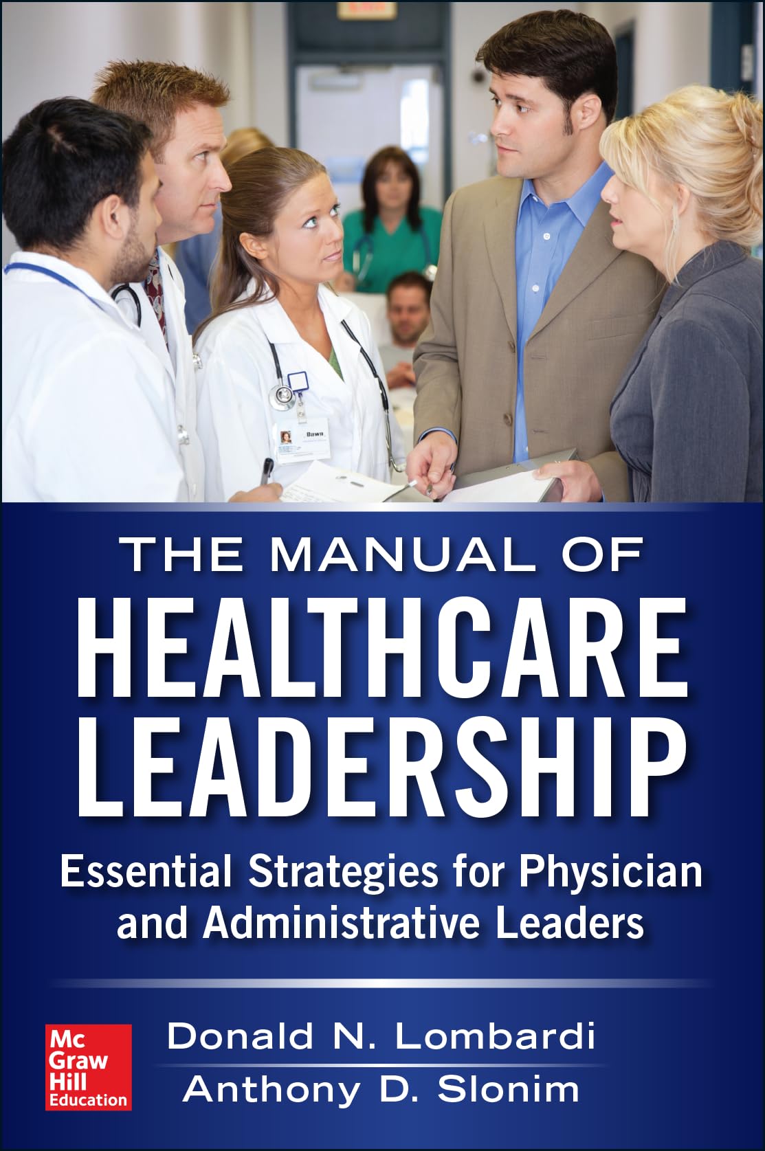 Manual of Healthcare Leadership - Essential Strategies for Physician and Administrative Leaders Medicine