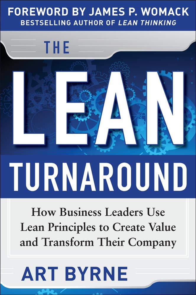 The Lean Turnaround: How Business Leaders Use Lean Principles to Create Value and Transform Their Company: How Business Leaders Use Lean Principles to Create Value and Transform Their Company Business, Finance & Career