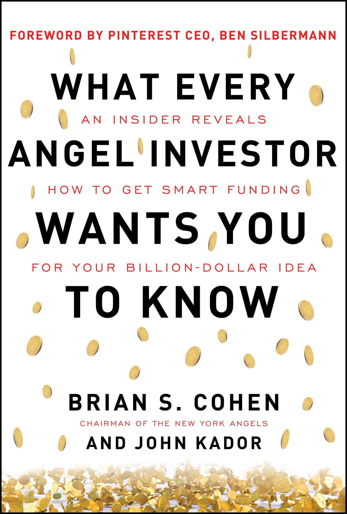 What Every Angel Investor Wants You to Know: An Insider Reveals How to Get Smart Funding for Your Billion Dollar Idea Business, Finance & Career