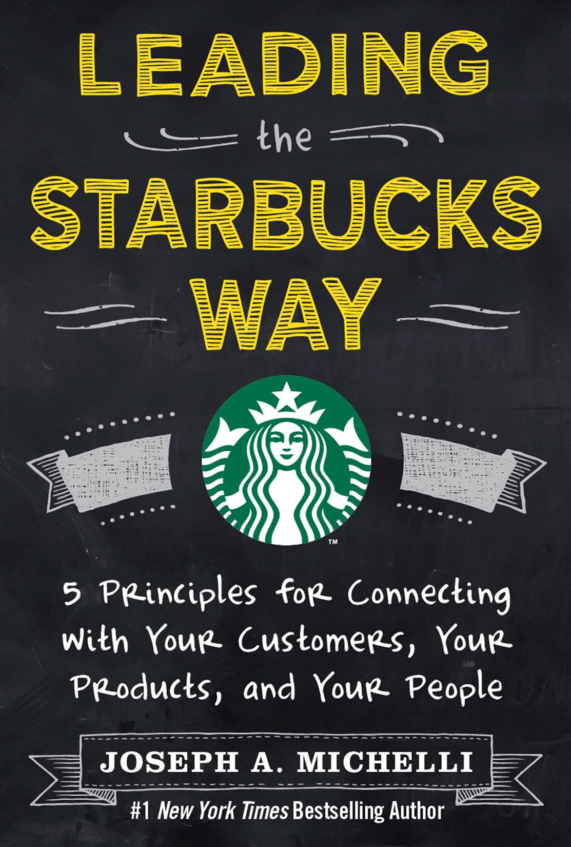 Leading the Starbucks Way: 5 Principles for Connecting with Your Customers, Your Products and Your People Business, Finance & Career