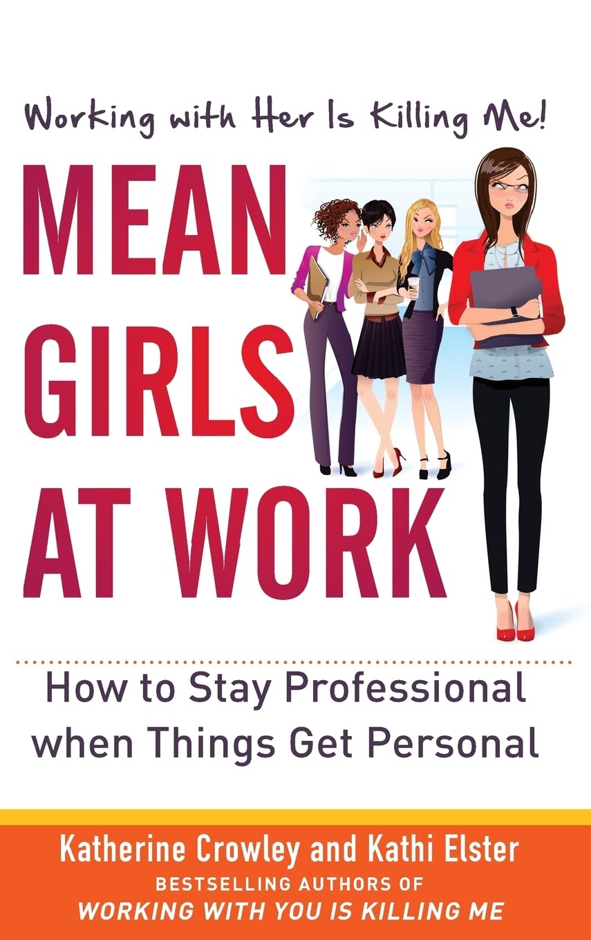 Mean Girls at Work: How to Stay Professional when Things Get Personal Business, Finance & Career