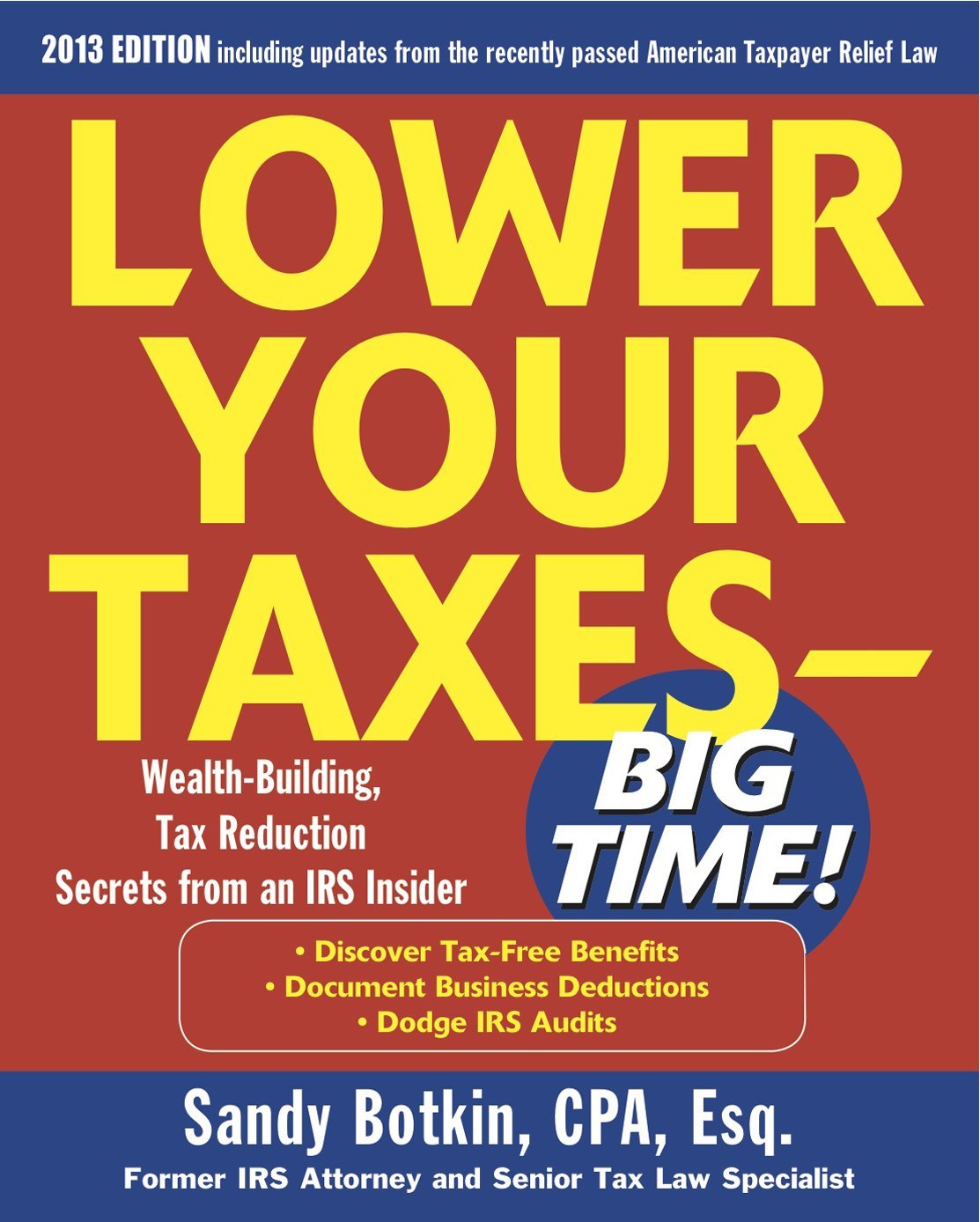 Lower Your Taxes-Big Time 2013: Wealth-building, Tax Reduction Secrets from an IRS Insider Business & Technology
