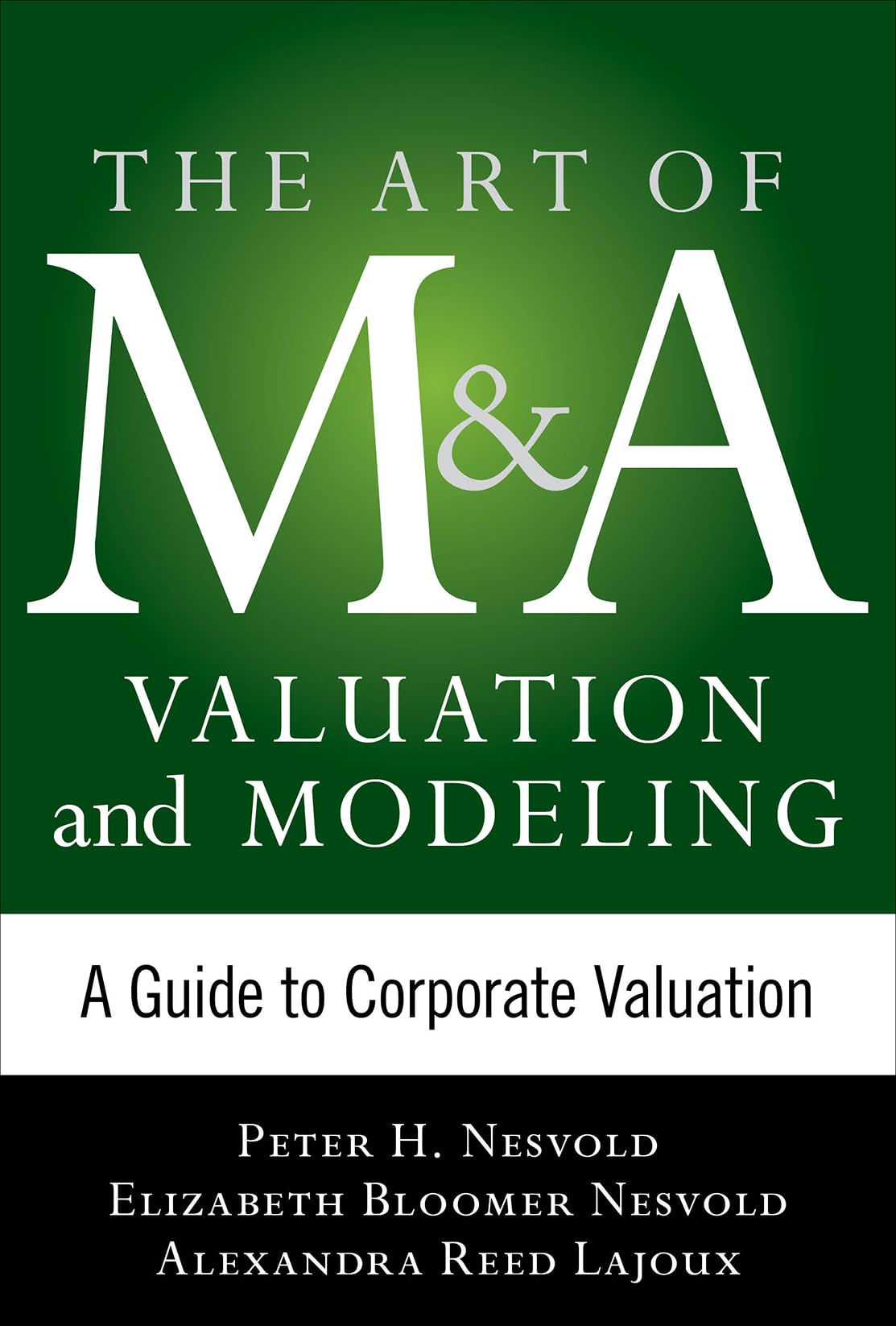 Art of M&A Valuation and Modeling: A Guide to Corporate Valuation Business, Finance & Career