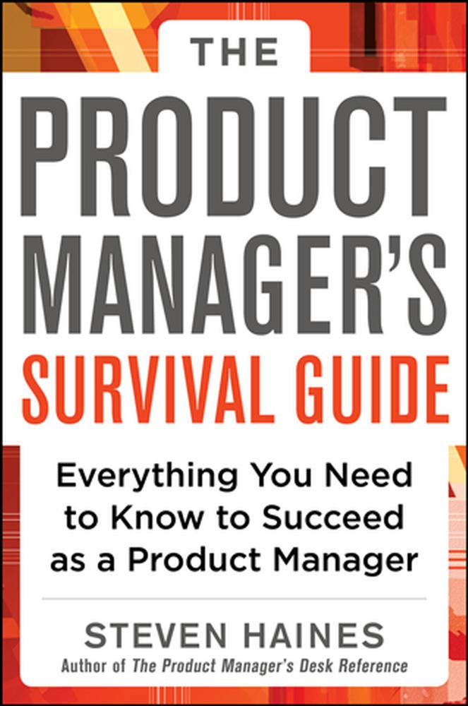 The Product Manager's Survival Guide: Everything You Need to Know to Succeed As a Product Manager Business, Finance & Career