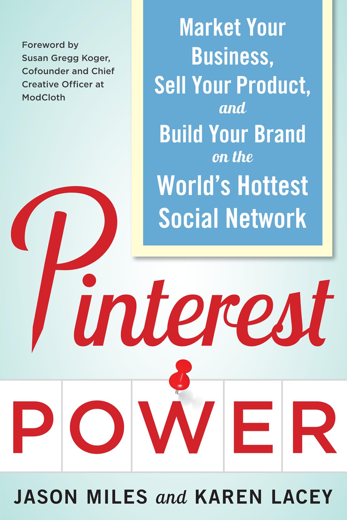 Pinterest Power: Market Your Business, Sell Your Product, and Build Your Brand on the World's Hottest Social Network Business, Finance & Career