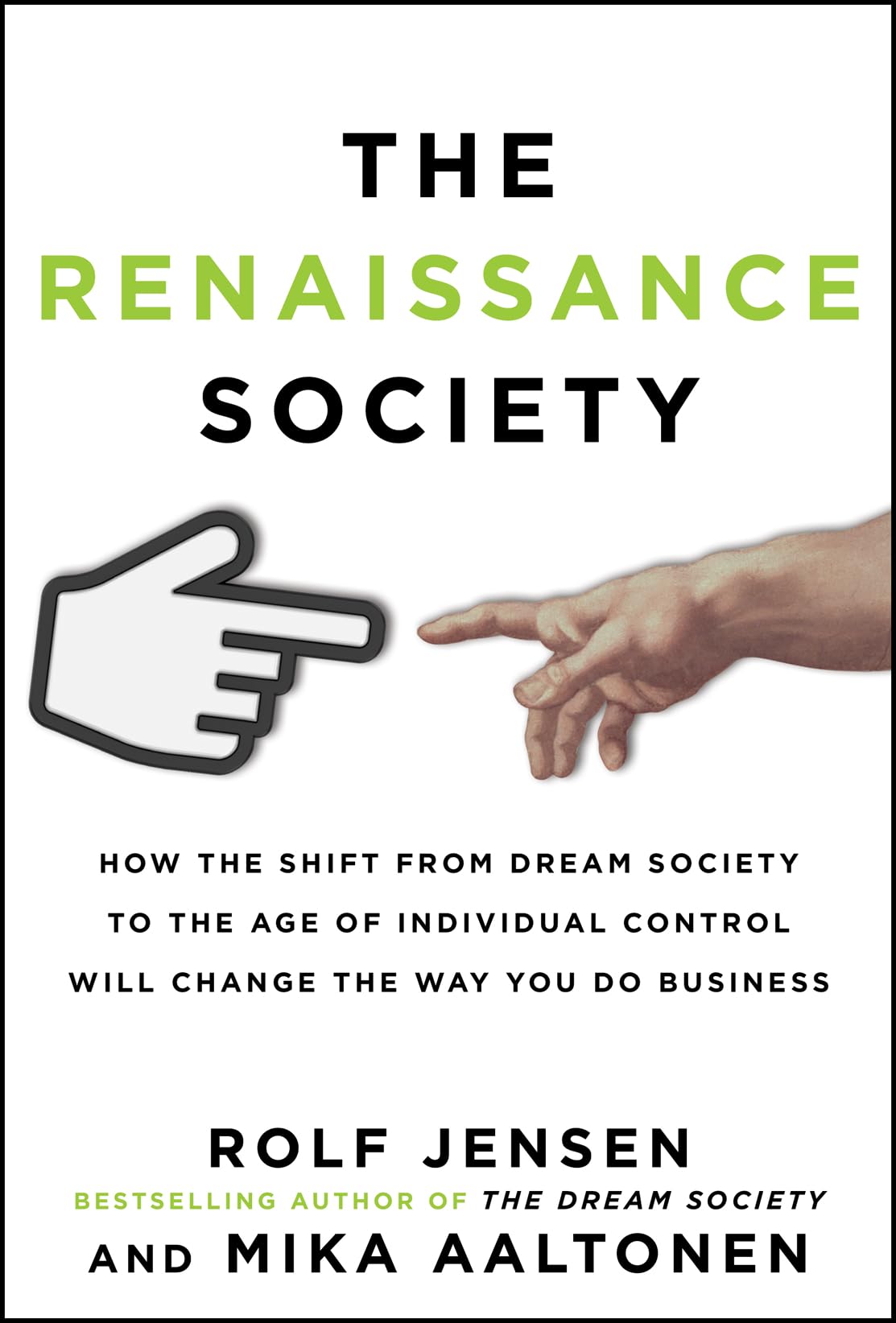The Renaissance Society: How the Shift from Dream Society to the Age of Individual Control Will Change the Way You Do Business Business, Finance & Career