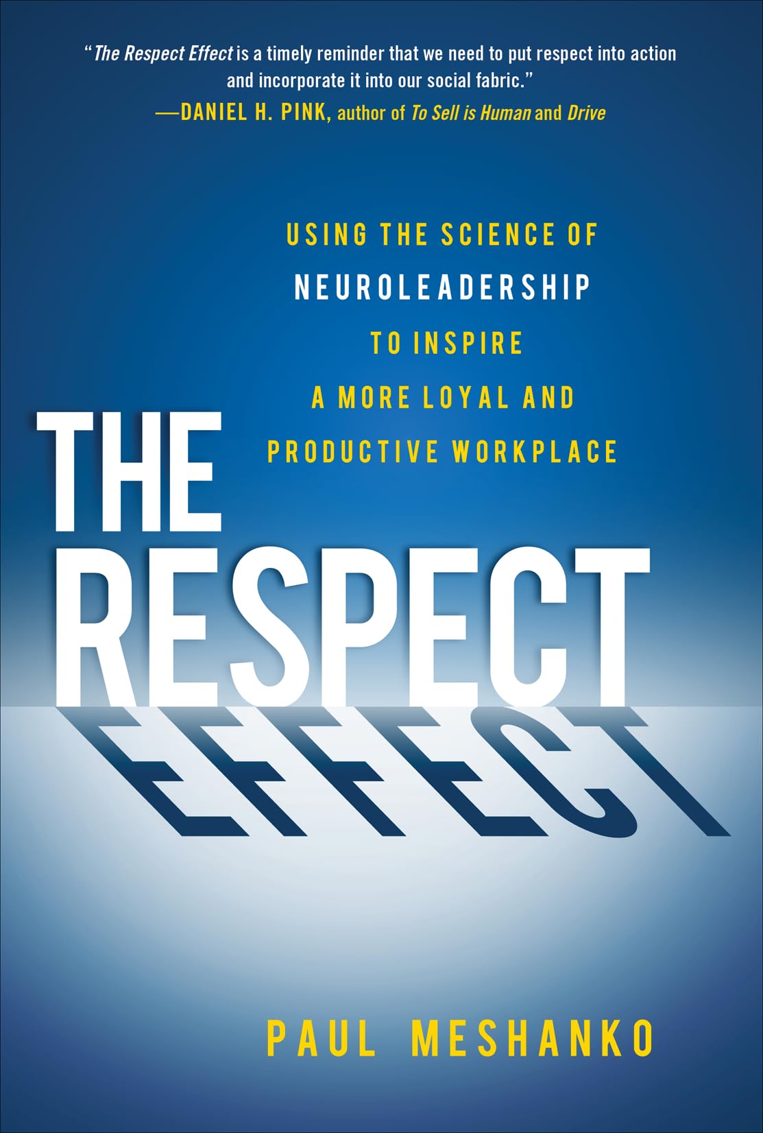 The Respect Effect: Using the Science of Neuroleadership to Inspire a More Loyal and Productive Workplace Business, Finance & Career